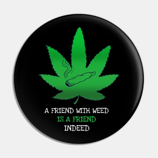 A friend with weed is a friend indeed Pin