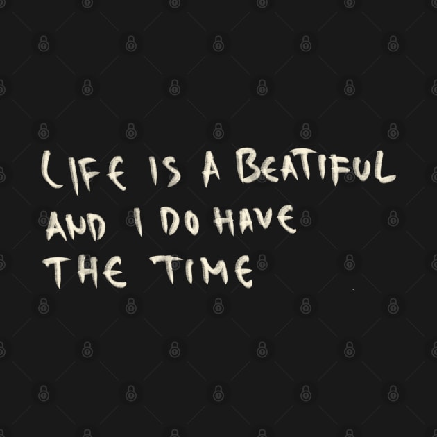 Life Is A Beautiful And I Do Have The Time by Saestu Mbathi