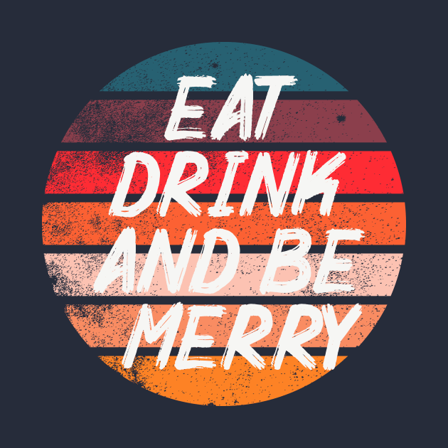 Eat Drink and be Merry by AwkwardTurtle