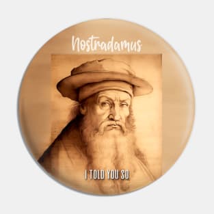 Nostradamus: I Told You So on a Dark Background Pin