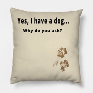 Yes, I have a dog... Pillow