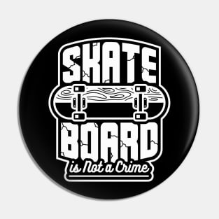 Skateboard skating is not a crime skater gift Pin