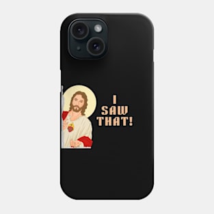 Funny Jesus Meme, I Saw That. Phone Case