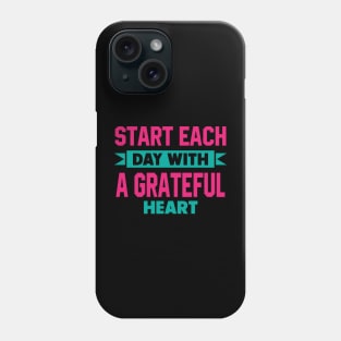 Start each day with a grateful heart Phone Case