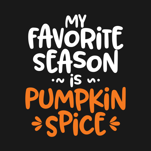 My Favorite Season is Pumpkin Spice' Autumn by ourwackyhome