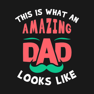 This is what an amazing dad looks like T-Shirt