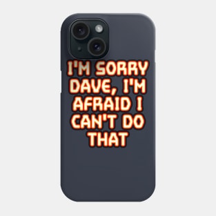 2001: I'm Sorry Dave... Phone Case