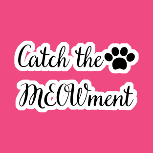 Catch the meowment T-Shirt