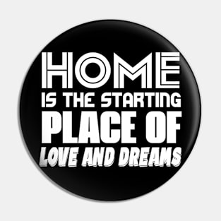 Home Is The Starting Place Of Love And Dreams Pin