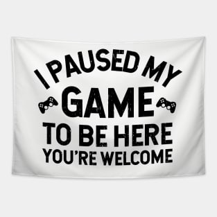 I Paused My Game To Be Here - Perfect Gamer Funny Gift Idea Tapestry