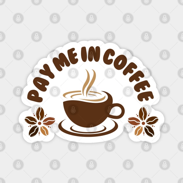 Pay Me In Coffee Best Selling Magnet by Nutrignz