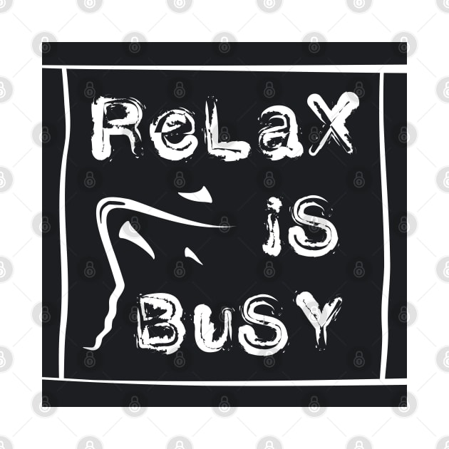 Relax Is Busy by PEARSTOCK