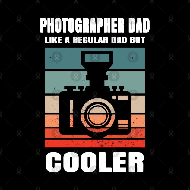 Photographer Dad Like A Regular Dad But Cooler by Hunter_c4 "Click here to uncover more designs"