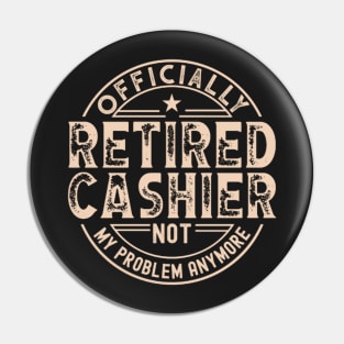 Retired Cashier - Funny Cashier slogan Pin