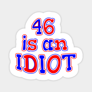 46 IS AM IDIOT Magnet