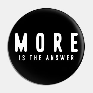 MORE is the answer Pin