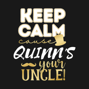 Keep calm cause Quinn is your uncle Quinn T-Shirt