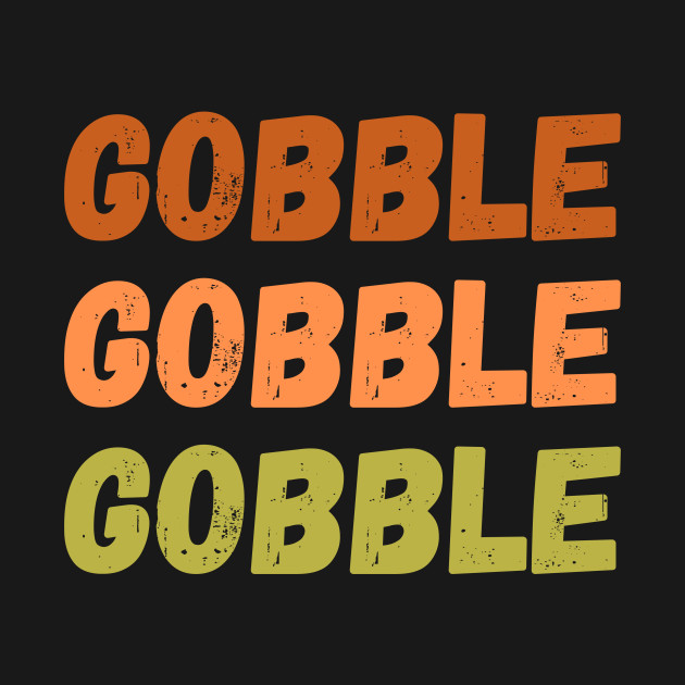 Disover Gobble Gobble Funny Thanksgiving - Gobble Gobble - T-Shirt