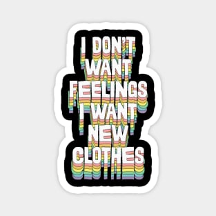 I Don't Want Feelings I Want New Clothes Magnet