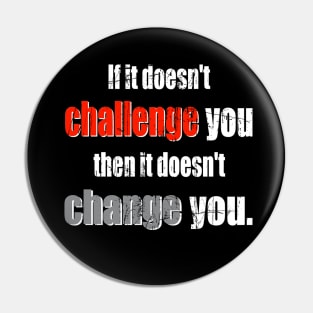 Challenge Brings Change! Pin