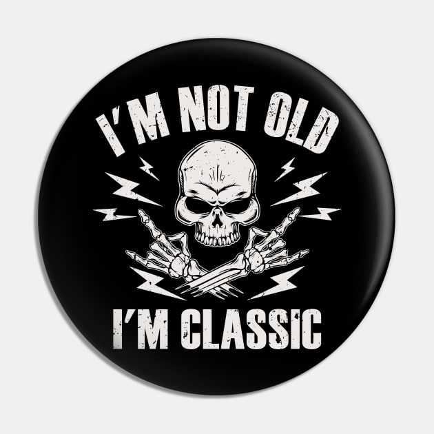 I'm Not Old I'm Classic Pin by Etopix