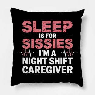Funny Sleep Is for Sissies I'm a Night Caregiver Pillow