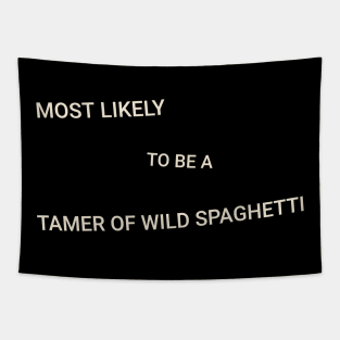 Most Likely to Be a Tamer of Wild Spaghetti Tapestry