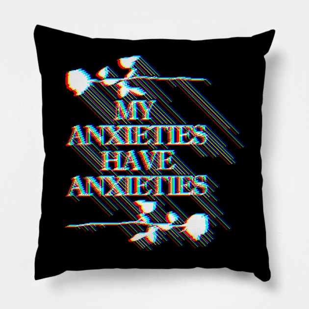 My Anxieties Have Anxieties Glitch Rose Slogan Tee Design Pillow by DankFutura