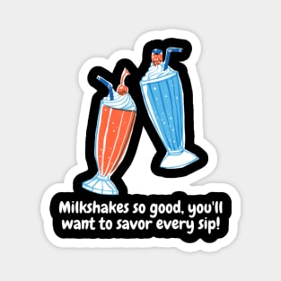 Milkshakes so good, you'll want to savor every sip! Magnet