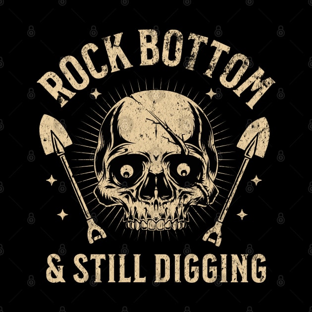 Hit Rock Bottom and Still Digging Skull by 5 Points Designs