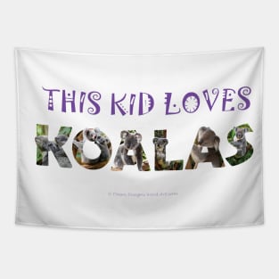 This kid loves koalas - wildlife oil painting word art Tapestry