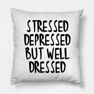Stressed Depressed But Well Dressed Quote Pillow