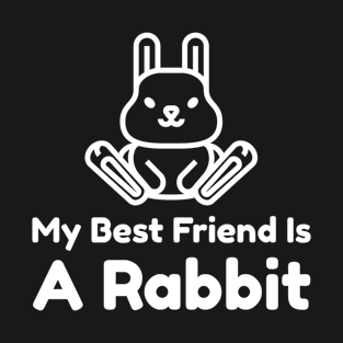 My Best Friend Is A Rabbit T-Shirt