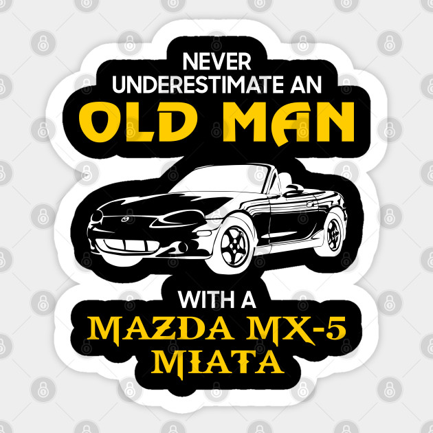 Old Man With Mazda Mx 5 Miata Never Underestimate Antique Classic Car Lover Gift Ideas For Grandpa Dad Father Vintage Car Sticker Teepublic