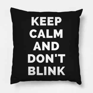 Keep Calm And Don't Blink - Black And White Simple Font - Funny Meme Sarcastic Satire - Self Inspirational Quotes - Inspirational Quotes About Life and Struggles Pillow