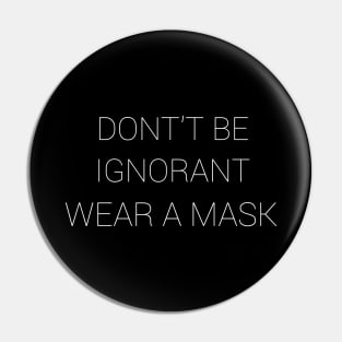 Don't Be Ignorant Wear A Mask Pin