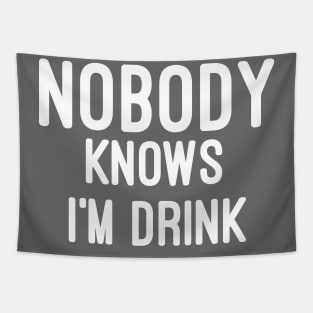 Nobody knows i'm Drunk Tapestry