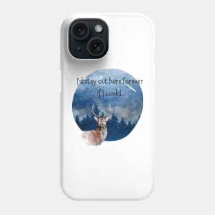 I'd stay out here forever if I could. Phone Case