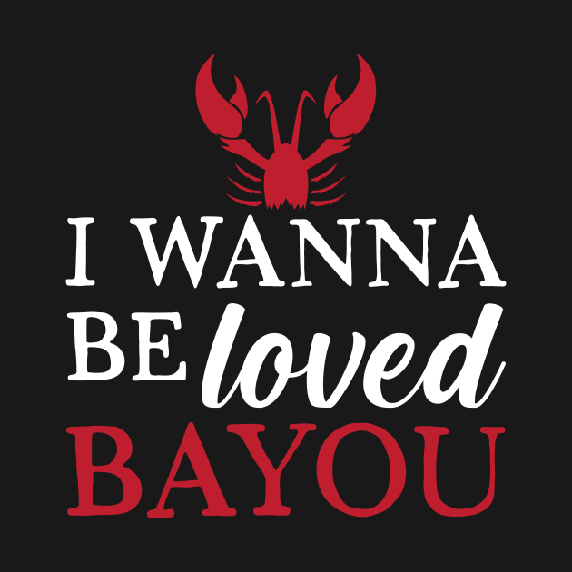 I Wanna Be Loved Bayou by maxcode