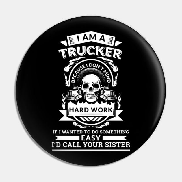 I'm a trucker because I don't mind hard work Pin by kenjones