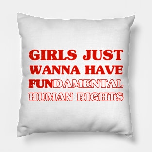 Girls Just Wanna Have Pillow