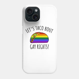 Let's Taco Bout Gay Rights Phone Case