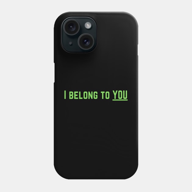 I Belong to You Romantic Valentines Moment High Levels of Intensity Intimacy Relationship Goals Love Fondness Affection Devotion Adoration Care Much Passion Human Right Slogan Man's & Woman's Phone Case by Salam Hadi