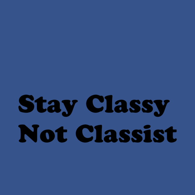 Stay Classy Not Classist by usedtabe