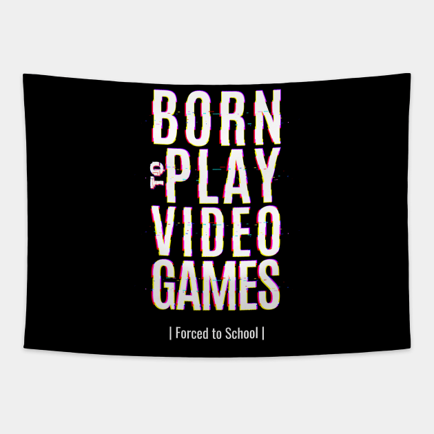 Born To Play Video Game Forced To School Tapestry by BeeBeeTees