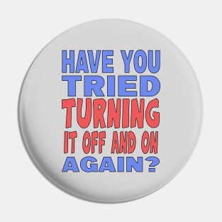 Have You Tried Turning it Off And On Again? Pin