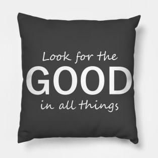 Look for the Good in All Things - Motivation and Reminder Pillow