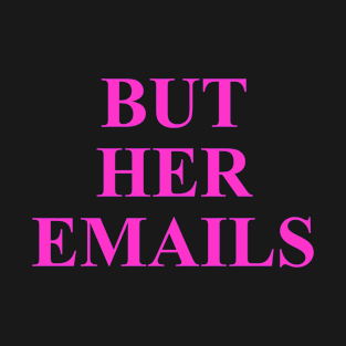 But her emails T-Shirt