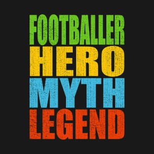 Footballer Hero Myth Legend T-Shirt