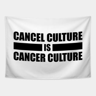 Cancel Culture Is Cancer Culture (Black Text) Tapestry